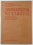 GRANULOCITUL NEUTROFIL - ACTUALITATI IN DIAGNOSTIC SI TRATAMENT de V . APATEANU ...G. GRIGORIU , 1983