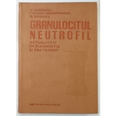 GRANULOCITUL NEUTROFIL - ACTUALITATI IN DIAGNOSTIC SI TRATAMENT de V . APATEANU ...G. GRIGORIU , 1983