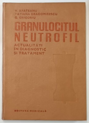 GRANULOCITUL NEUTROFIL - ACTUALITATI IN DIAGNOSTIC SI TRATAMENT de V . APATEANU ...G. GRIGORIU , 1983 foto