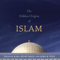 The Hidden Origins of Islam: New Research Into Its Early History