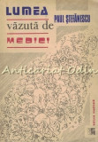 Lumea Vazuta De Medici - Paul Stefanescu