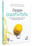 Despre creativitate. Ghid teoretic &amp;amp;amp; reflectii in contextul comunicarii profesionale - Madalina Balasescu, Maria-Cristina Dobrin