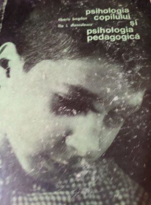 PSIHOLOGIA COPILULUI SI PSIHOLOGIA PEDAGOGICA Tiberiu Bogdan foto