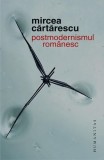 Cumpara ieftin Postmodernismul rom&acirc;nesc - Paperback brosat - Humanitas