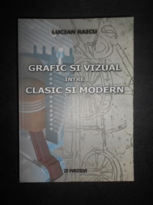 Lucian Raicu - Grafic si vizual intre clasic si modern foto