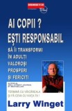 Cumpara ieftin Ai copii? Esti responsabil sa ii transformi in adulti valorosi, prosperi si fericiti/Larry Winget