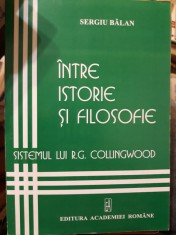 Sergiu Bălan - &Icirc;ntre istorie și filosofie. Sistemul lui R.G. Colingwood