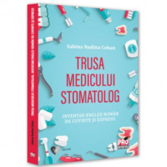 Trusa medicului stomatolog. Inventar englez-roman de cuvinte si expresii - Sabina Nadina Cehan