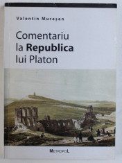 COMENTARIU LA REPUBLICA LUI PLATON de VALENTIN MURESAN , 2000 foto