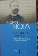EUGEN BROTE 1850-1912 - LUCIAN BOIA ~ ED. 2013