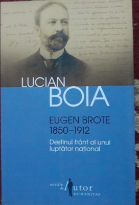 EUGEN BROTE 1850-1912 - LUCIAN BOIA ~ ED. 2013 foto
