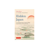 Hidden Japan: An Astonishing World of Thatched Villages, Ancient Shrines and Primeval Forests