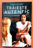 Traieste autentic. Lectii de fericire de la un psihoterapeut - Andreea Savulescu, 2019, Bookzone