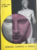 Ingrijiri cosmetice pentru barbati Valeria Alexe, Alexandru Alexe, 1970, Alta editura