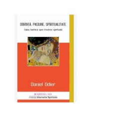 Dorinta, pasiune, spiritualitate. Calea tantrica spre trezirea spirituala - Daniel Odier
