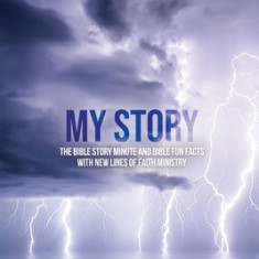 My Story: Bible Story Minute and Bible Fun Facts with New Lines of Faith Ministry