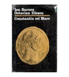 Constantin cel Mare - Ion Barnea, Octavian Iliescu, Ed. Stiintifica 1982, 211 pagini, Istorie