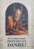 Carte Religioasa: SA ACORDAM ATENTIE PROFETIEI LUI DANIEL! - Autor Necunoscut, Editura -, 1999, 320 pagini, Coperta necartonata