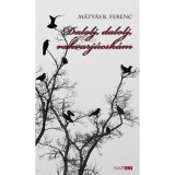 Dalolj, dalolj, vakvarj&uacute;csk&aacute;m - M&aacute;ty&aacute;s B. Ferenc