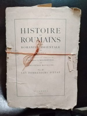 N. Iorga - Histoire des Roumains et de la Romanite Orientale Vol. III Les Fondateurs d&amp;#039;Etat foto
