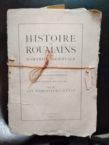 N. Iorga - Histoire des Roumains et de la Romanite Orientale Vol. III Les Fondateurs d&#039;Etat