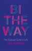 Bi the Way: The Bisexual Guide to Life