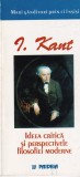 Immanuel Kant - Ideea critica si perspectivele filosofiei moderne