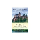To Kill a Troubadour: A Bruno, Chief of Police Novel