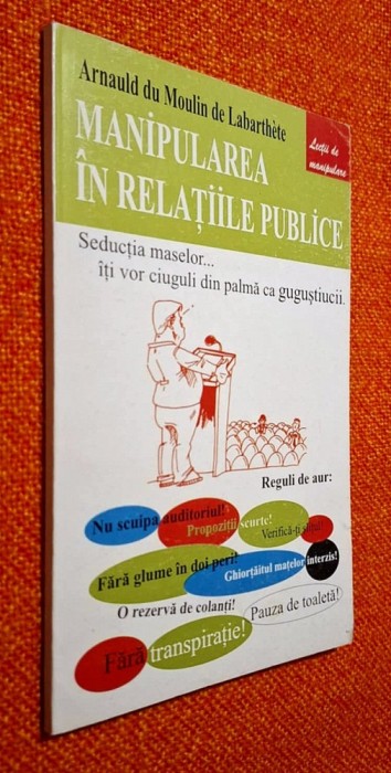 Manipularea &icirc;n relațiile publice. Seductia maselor - Arnauld du Moulin de Labarthete, Editura Antet