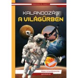 Kalandoz&aacute;s a vil&aacute;gűrben - Fedezz&uuml;k fel egy&uuml;tt! - K&eacute;pes ismeretterjeszt&eacute;s gyerekeknek - (&Uacute;j bor&iacute;t&oacute;, &aacute;tdolgozott kiad&aacute;s)