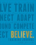 Believe Training Journal (Electric Blue Edition) Believe Training Journal (Electric Blue Edition)