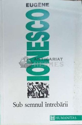 Sub semnul intrebarii - Eugene Ionesco ($D51) foto