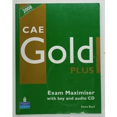 CAE GOLD PLUS , EXAM MAXIMISER by ELAINE BOYD , 2008 * PREZINTA CD