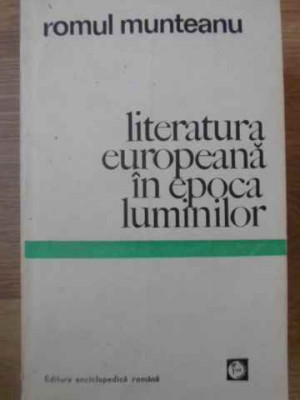 LITERATURA EUROPEANA IN EPOCA LUMINILOR-ROMUL MUNTEANU foto