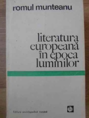 LITERATURA EUROPEANA IN EPOCA LUMINILOR-ROMUL MUNTEANU foto