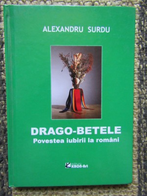 DRAGO - BETELE , POVESTEA IUBIRII LA ROMANI de ALEXANDRU SURDU , 2015 foto