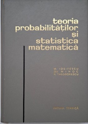 Teoria probabilitatilor si statistica matematica - M. Iosifescu foto