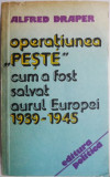 Cumpara ieftin Operatiunea &ldquo;Peste&rdquo;. Cum a fost salvat aurul Europei 1939-1945 &ndash; Alfred Draper