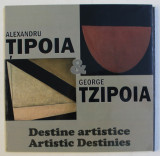 ALEXANDRU TIPOIA si GEORGE TZIPOIA - DESTINE ARTISTICE , CATALOG DE EXPOZITIE , EDITIE IN ROMANA - ENGLEZA , OCTOMBRIE, 2008