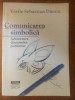 Comunicarea Simbolica: Arhitectura Discursului Publicitar - Vasile Dancu, Editura Dacia, Psihologie, Publicitate