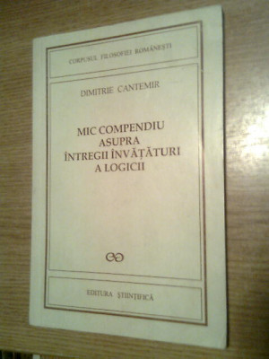 Dimitrie Cantemir - Mic compendiu asupra intregii invataturi a logicii (Editura Stiintifica, 1995) foto