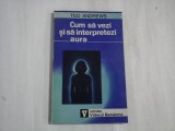 CUM SA VEZI SI SA INTERPRETEZI AURA - Ted ANDREWS
