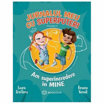 Jurnalul Meu Cu Superputeri Vol. 1, Laura Croitoru, Roxana Varadi - Editura Bookzone foto