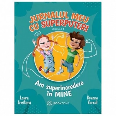 Jurnalul Meu Cu Superputeri Vol. 1, Laura Croitoru, Roxana Varadi - Editura Bookzone foto