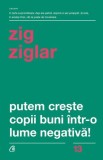 Putem creste copii buni intr-o lume negativa! - Zig Ziglar