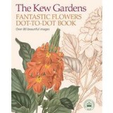 The Kew Gardens Fantastic Flowers Dot-to-Dot Book