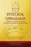 Integral Vipassana: Mindfulness through Psychology, Neuroscience and the Satipatth&amp;#257;na Sutta - 2023 EDITION