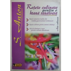 RETETE CULINARE PENTRU O HRANA SANATOASA de S. ANTON , 2008, PREZINTA HALOURI DE APA *