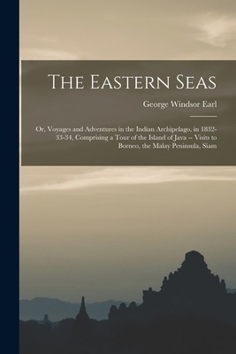 The Eastern Seas: Or, Voyages and Adventures in the Indian Archipelago, in 1832-33-34, Comprising a Tour of the Island of Java -- Visits foto