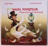 MAGIA POVESTILOR - PRIMA MEA CARTE DE LECTURA de ADINA GRIGORE si CRISTINA IPATE - TOMA , 2014